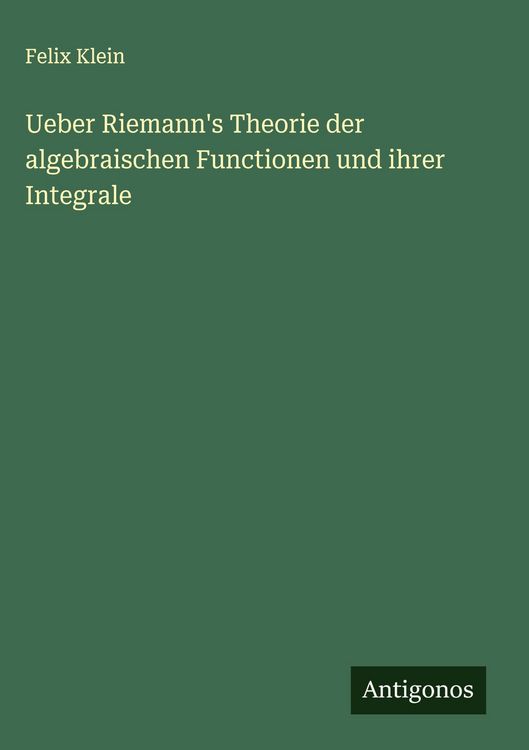 Produktbild: Ueber Riemann's Theorie der algebraischen Functionen und ihrer Integrale