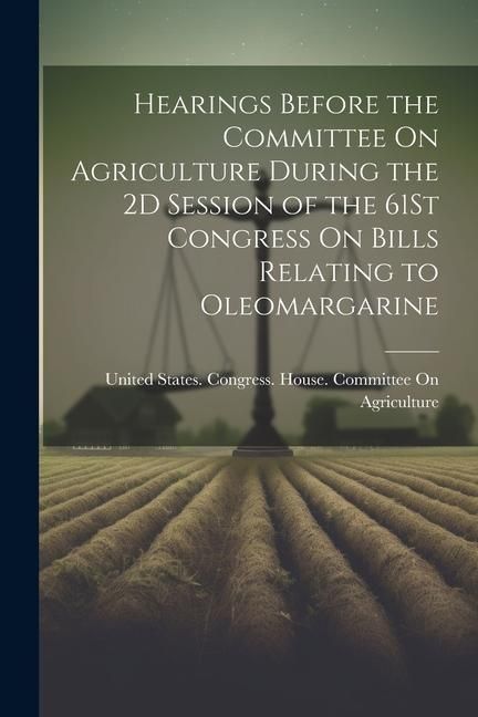 Produktbild: Hearings Before the Committee On Agriculture During the 2D Session of the 61St Congress On Bills Relating to Oleomargarine