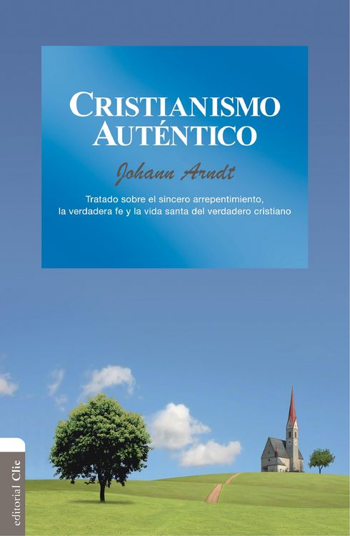 Produktbild: Cristianismo aut&eacute;ntico: Tratado sobre el sincero arrepentimiento, la verdadera fe y la vida santa del verdadero cristiano