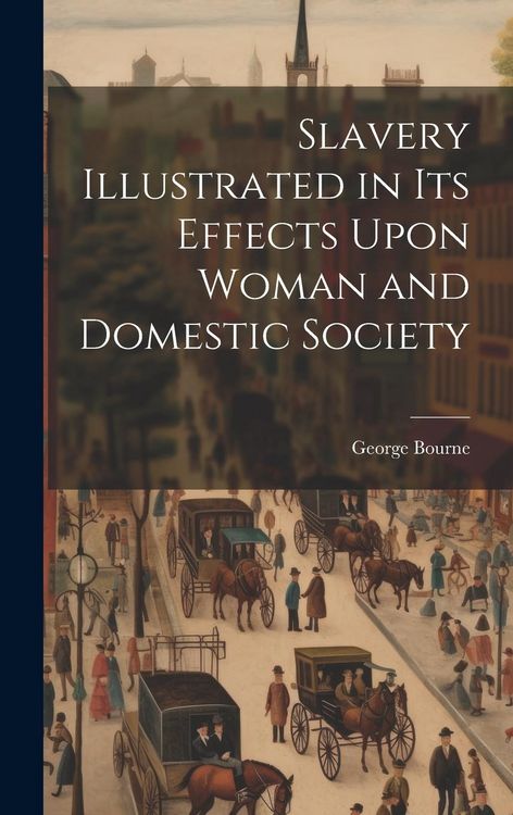 Produktbild: Slavery Illustrated in Its Effects Upon Woman and Domestic Society