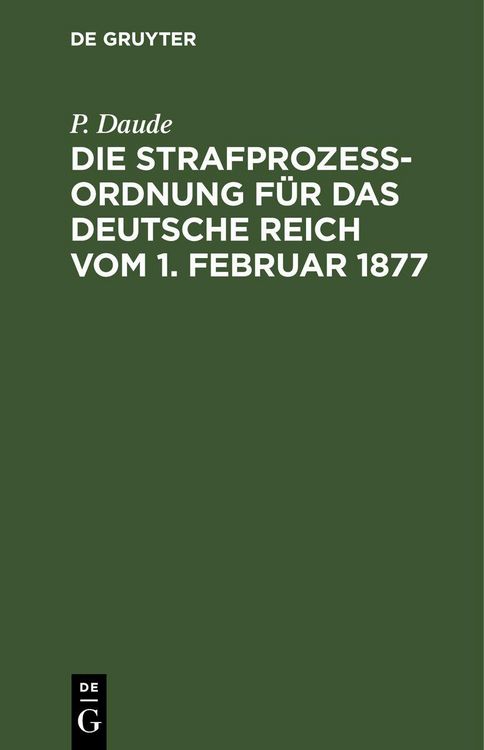 Produktbild: Die Strafproze&szlig;ordnung f&uuml;r das Deutsche Reich vom 1. Februar 1877