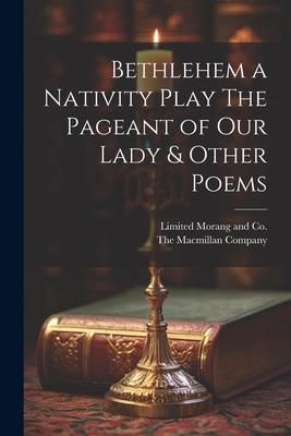 Produktbild: Bethlehem a Nativity Play The Pageant of Our Lady & Other Poems