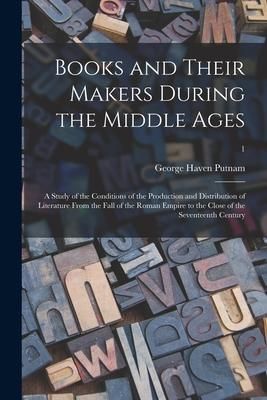 Produktbild: Books and Their Makers During the Middle Ages; a Study of the Conditions of the Production and Distribution of Literature From the Fall of the Roman E