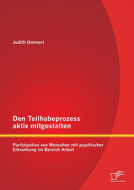 Produktbild: Den Teilhabeprozess aktiv mitgestalten: Partizipation von Menschen mit psychischer Erkrankung im Bereich Arbeit