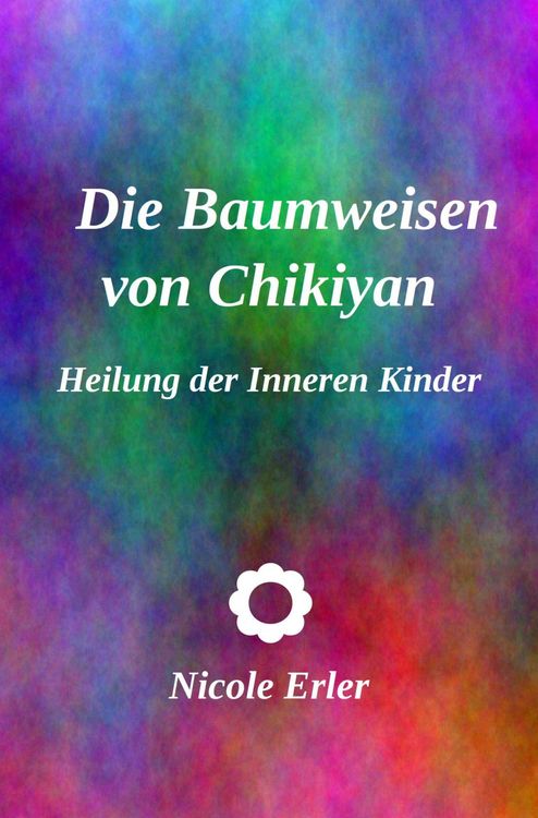 Produktbild: Die Baumweisen von Chikiyan - Heilung der Inneren Kinder