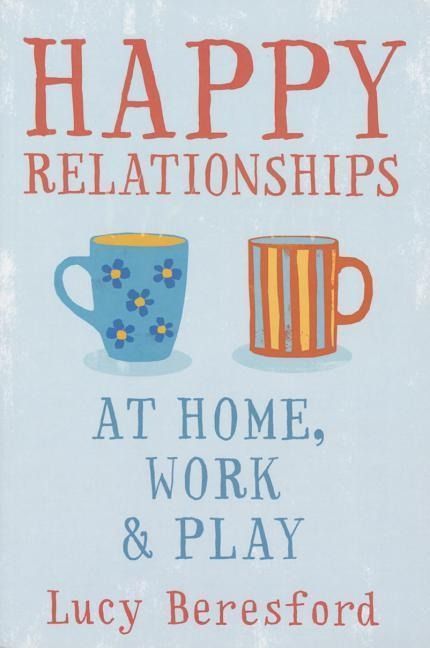 Produktbild: Happy Relationships at Home, Work & Play. by Lucy Beresford