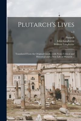 Produktbild: Plutarch's Lives: Translated From the Original Greek; With Notes Critical and Historical and a New Life of Plutarch ...; v.3