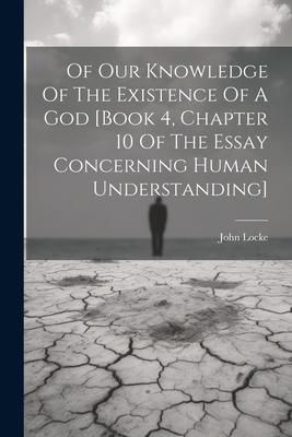 Produktbild: Of Our Knowledge Of The Existence Of A God [book 4, Chapter 10 Of The Essay Concerning Human Understanding]