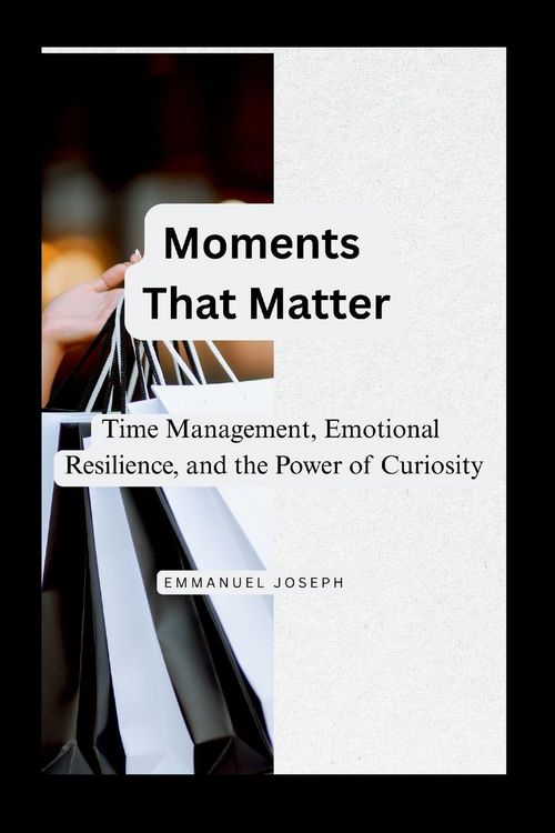 Produktbild: Moments That Matter, Time Management, Emotional Resilience, and the Power of Curiosity