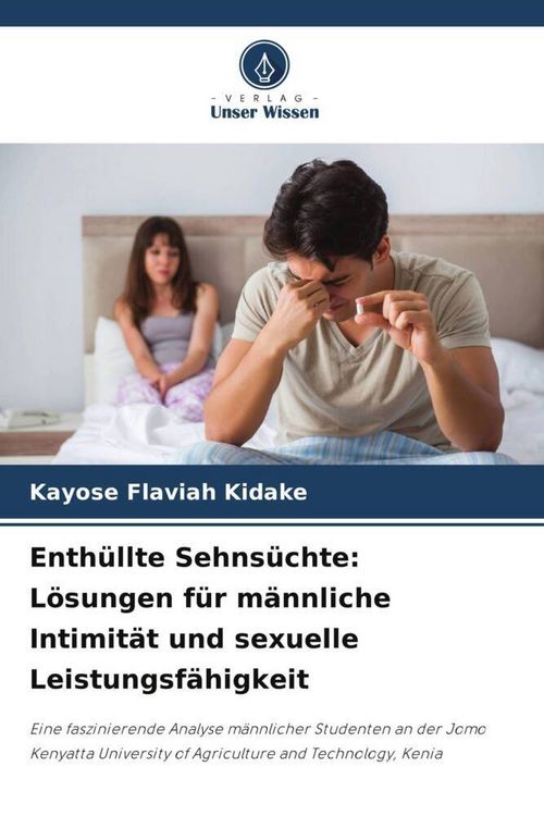 Produktbild: Enth&uuml;llte Sehns&uuml;chte: L&ouml;sungen f&uuml;r m&auml;nnliche Intimit&auml;t und sexuelle Leistungsf&auml;higkeit