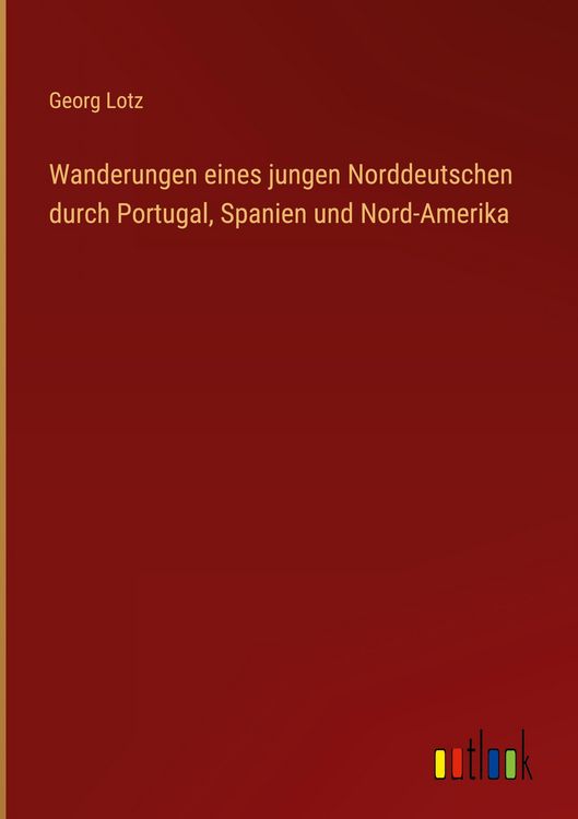 Produktbild: Wanderungen eines jungen Norddeutschen durch Portugal, Spanien und Nord-Amerika