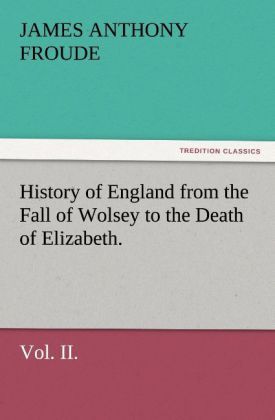 Produktbild: History of England from the Fall of Wolsey to the Death of Elizabeth. Vol. II.