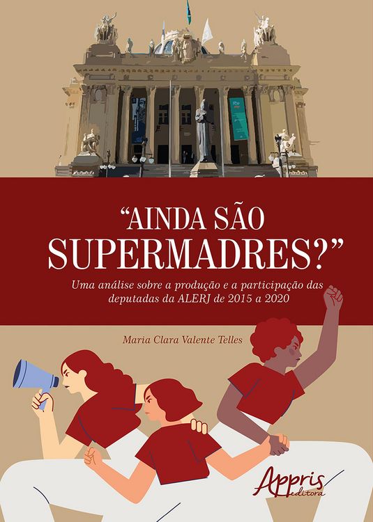 Produktbild: "Ainda S&atilde;o Supermadres"?: Uma An&aacute;lise Sobre a Produ&ccedil;&atilde;o e a Participa&ccedil;&atilde;o das Deputadas da ALERJ de 2015 a 2020