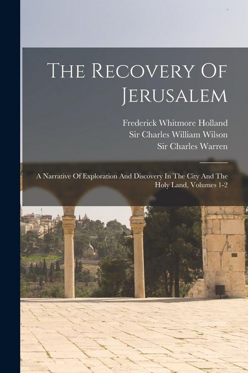 Produktbild: The Recovery Of Jerusalem: A Narrative Of Exploration And Discovery In The City And The Holy Land, Volumes 1-2