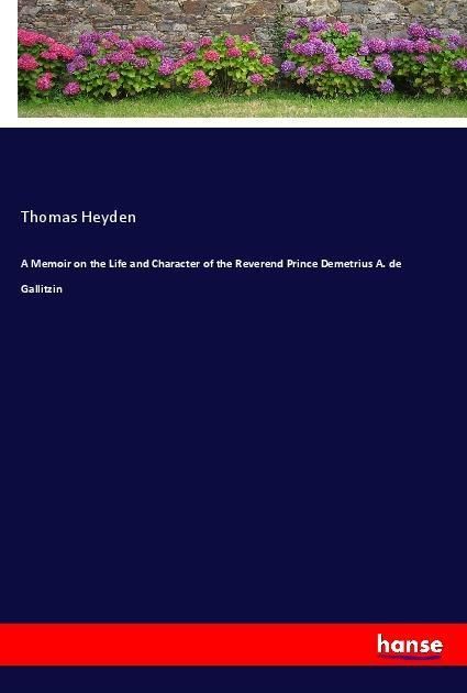 Produktbild: A Memoir on the Life and Character of the Reverend Prince Demetrius A. de Gallitzin