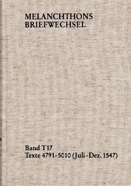 Produktbild: Melanchthons Briefwechsel / Textedition. Band T 17: Texte 4791-5010 (Juli&ndash;Dezember 1547)