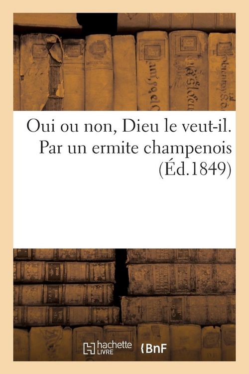 Produktbild: Oui Ou Non, Dieu Le Veut-Il. Par Un Ermite Champenois