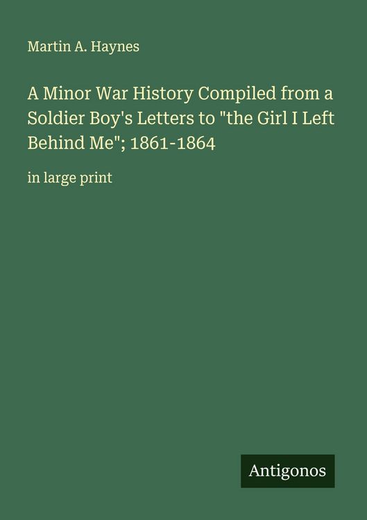 Produktbild: A Minor War History Compiled from a Soldier Boy's Letters to "the Girl I Left Behind Me"; 1861-1864