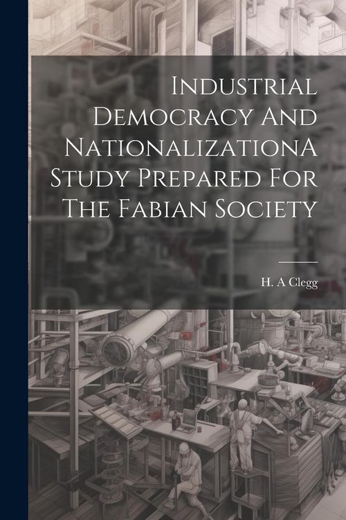 Produktbild: Industrial Democracy And NationalizationA Study Prepared For The Fabian Society