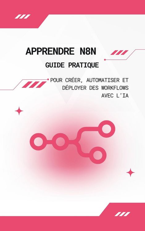 Produktbild: Apprendre n8n : Guide Pratique pour Cr&eacute;er, Automatiser et D&eacute;ployer des Workflows avec l'IA