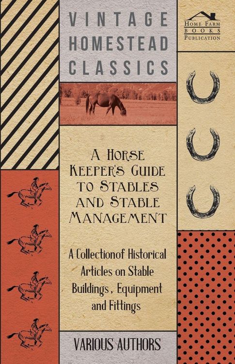 Produktbild: A Horse Keeper's Guide to Stables and Stable Management - A Collection of Historical Articles on Stable Buildings, Equipment and Fittings