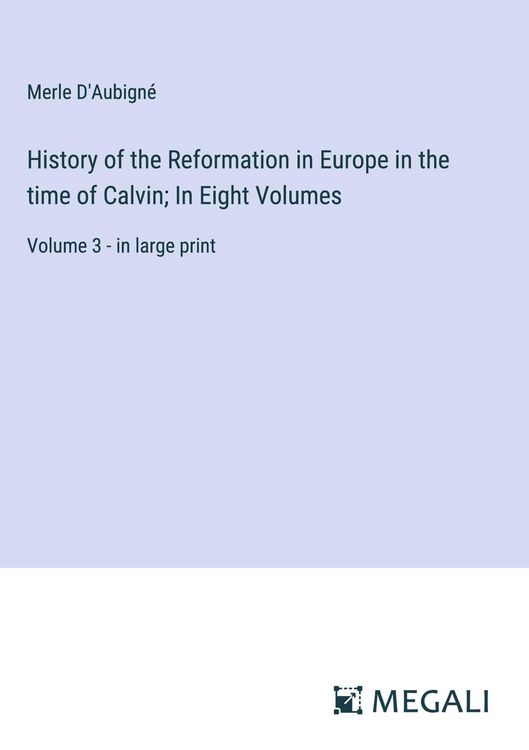 Produktbild: History of the Reformation in Europe in the time of Calvin; In Eight Volumes