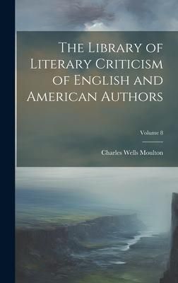 Produktbild: The Library of Literary Criticism of English and American Authors; Volume 8
