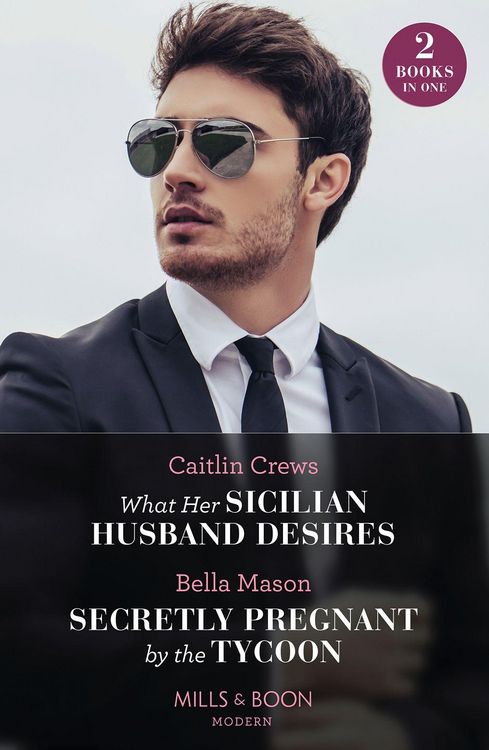 Produktbild: What Her Sicilian Husband Desires / Secretly Pregnant By The Tycoon