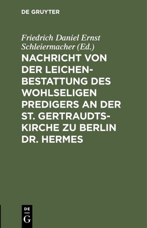 Produktbild: Nachricht von der Leichenbestattung des wohlseligen Predigers an der St. Gertraudts-Kirche zu Berlin Dr. Hermes