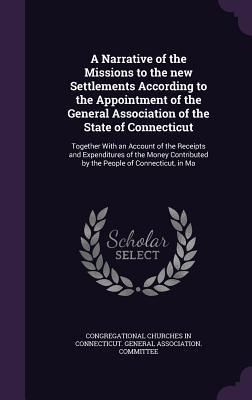 Produktbild: A Narrative of the Missions to the new Settlements According to the Appointment of the General Association of the State of Connecticut: Together With