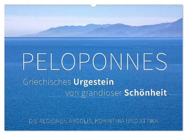 Produktbild: Peloponnes, Griechisches Urgestein von grandioser Sch&ouml;nheit. Die Regionen Argolis, Korinthia und Attika (Wandkalender 2027 DIN A2 quer), CALVENDO Monatskalender