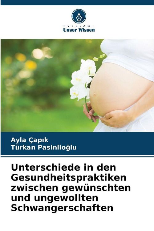 Produktbild: Unterschiede in den Gesundheitspraktiken zwischen gew&uuml;nschten und ungewollten Schwangerschaften
