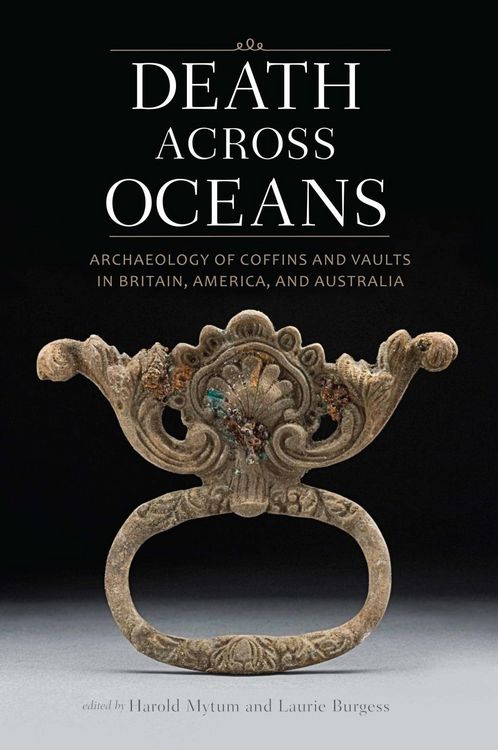 Produktbild: Death Across Oceans: Archaeology of Coffins and Vaults in Britain, America, and Australia