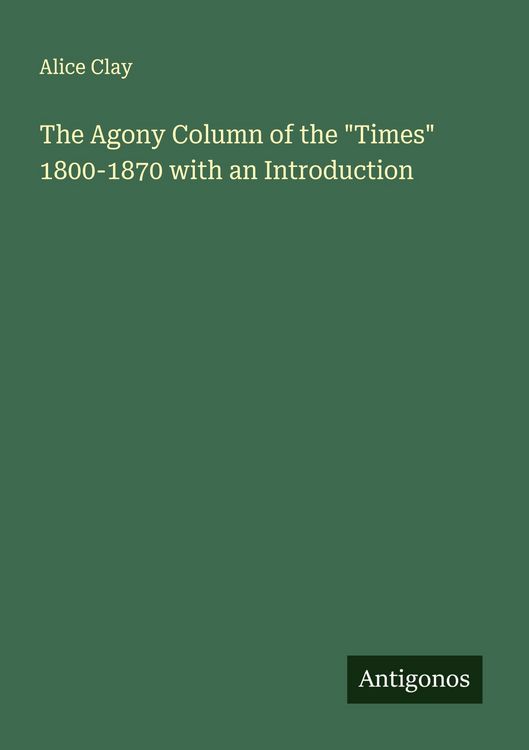 Produktbild: The Agony Column of the "Times" 1800-1870 with an Introduction