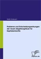 Produktbild: Probleme und Entscheidungswirkungen der neuen Abgeltungsteuer f&uuml;r Kapitaleink&uuml;nfte