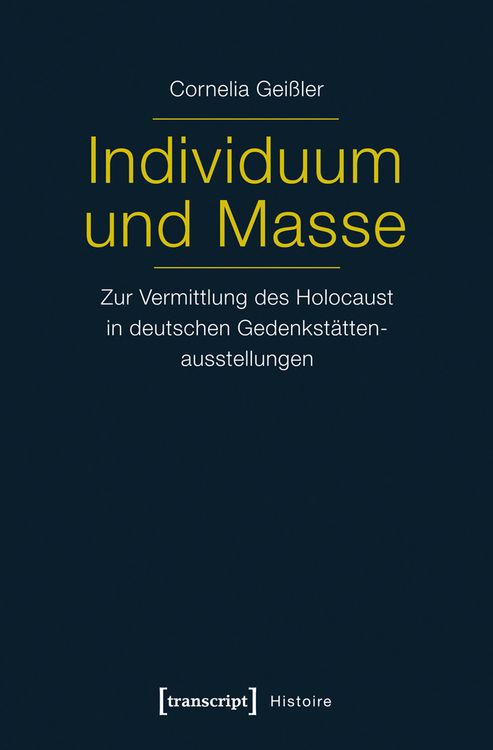 Produktbild: Individuum und Masse &ndash; Zur Vermittlung des Holocaust in deutschen Gedenkst&auml;ttenausstellungen