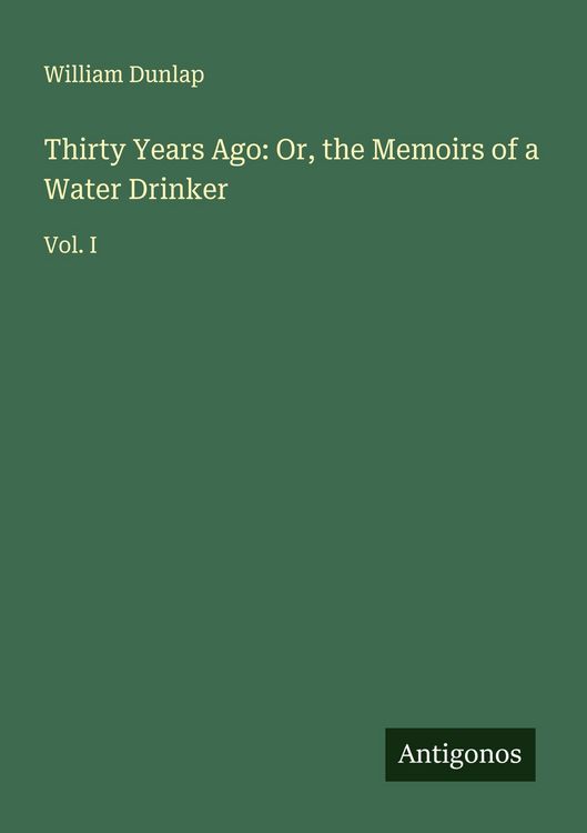 Produktbild: Thirty Years Ago: Or, the Memoirs of a Water Drinker