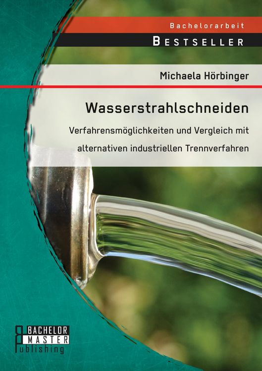 Produktbild: Wasserstrahlschneiden: Verfahrensm&ouml;glichkeiten und Vergleich mit alternativen industriellen Trennverfahren