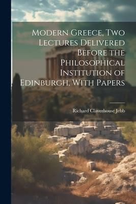 Produktbild: Modern Greece, two Lectures Delivered Before the Philosophical Institution of Edinburgh, With Papers