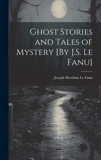 Produktbild: Ghost Stories and Tales of Mystery [By J.S. Le Fanu]