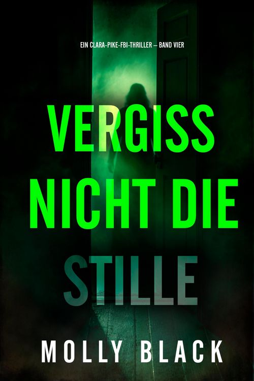 Produktbild: Vergiss nicht die Stille (Ein Clara-Pike-FBI-Thriller - Band Vier)