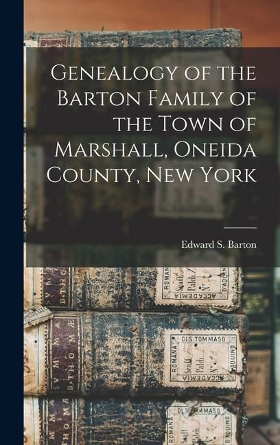 Produktbild: Genealogy of the Barton Family of the Town of Marshall, Oneida County, New York