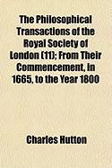 Produktbild: The Philosophical Transactions of the Royal Society of London (11); From Their Commencement, in 1665, to the Year 1800