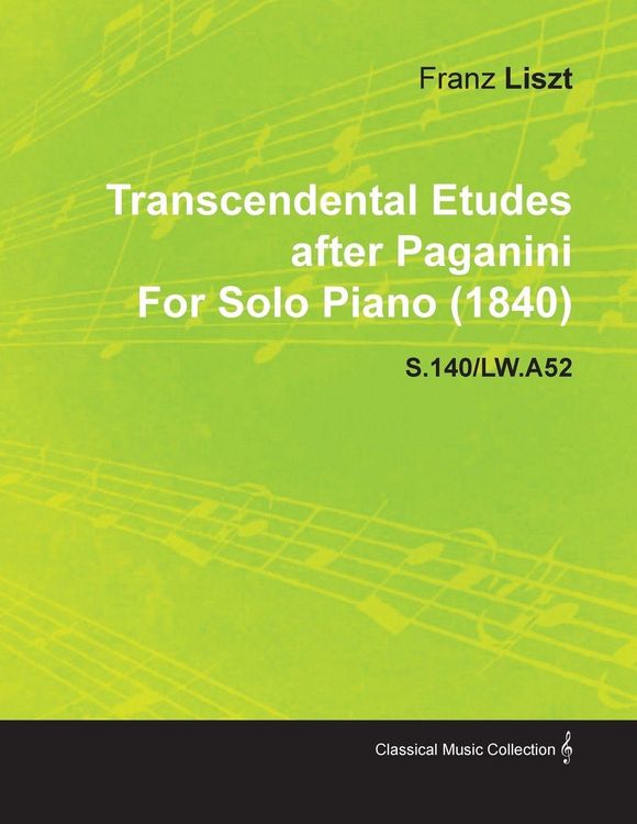 Produktbild: Transcendental Etudes After Paganini by Franz Liszt for Solo Piano (1840) S.140/Lw.A52