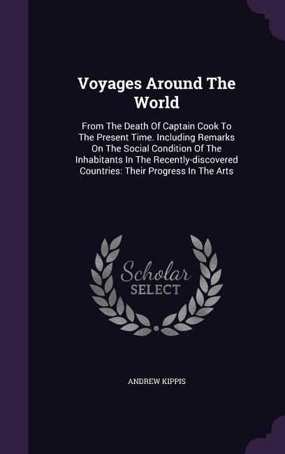 Produktbild: Voyages Around The World: From The Death Of Captain Cook To The Present Time. Including Remarks On The Social Condition Of The Inhabitants In Th