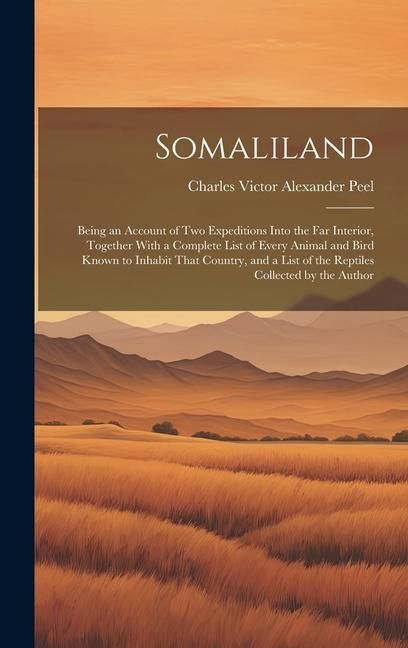 Produktbild: Somaliland: Being an Account of Two Expeditions Into the Far Interior, Together With a Complete List of Every Animal and Bird Know