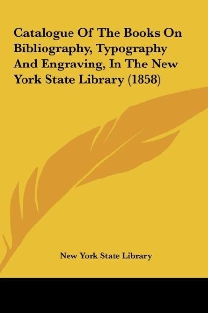 Produktbild: Catalogue Of The Books On Bibliography, Typography And Engraving, In The New York State Library (1858)