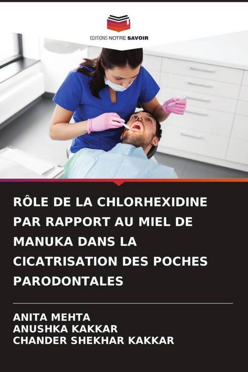 Produktbild: R&ocirc;le De La Chlorhexidine Par Rapport Au Miel De Manuka Dans La Cicatrisation des Poches Parodontales