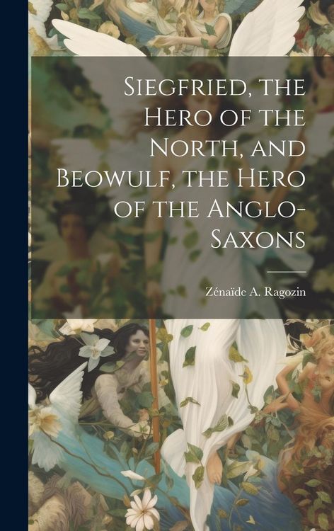 Produktbild: Siegfried, the Hero of the North, and Beowulf, the Hero of the Anglo-Saxons