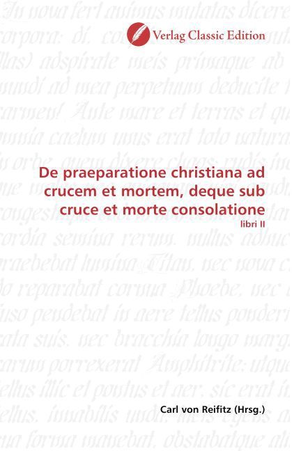 Produktbild: De praeparatione christiana ad crucem et mortem, deque sub cruce et morte consolatione